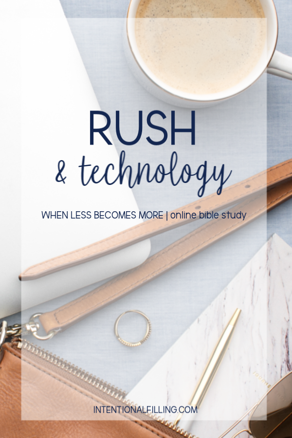 Week One | Rush & Technology of "When Less Becomes More" by Emily Ley - Online Bible Study | Intentionalfilling.com