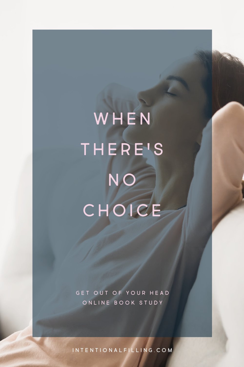 Week 2 : When There's No Choice - Get Out of Your Head Online Book Study | Intentionalfilling.com